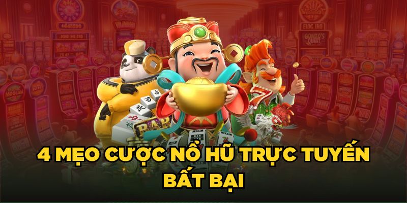 4 mẹo cược nổ hũ trực tuyến bất bại