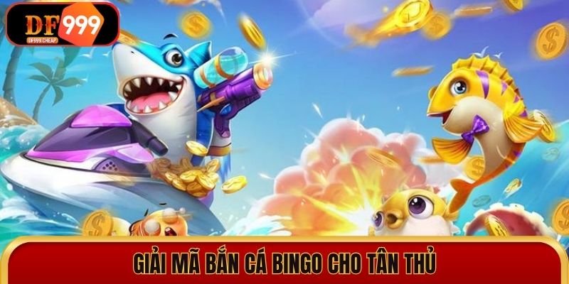 Giải mã bắn cá Bingo cho tân thủ