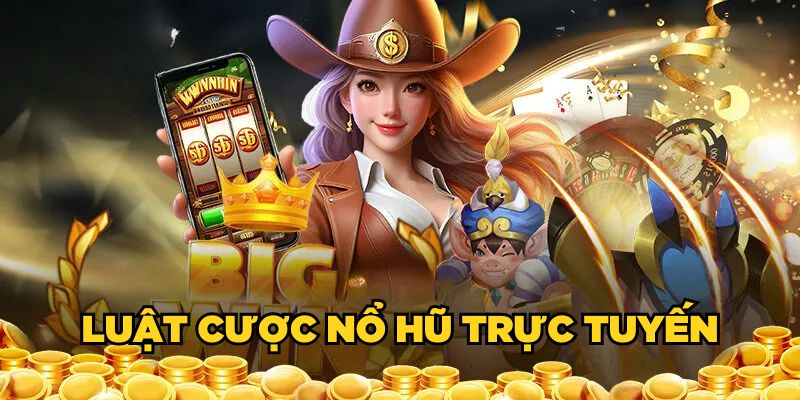 Luật cược nổ hũ trực tuyến