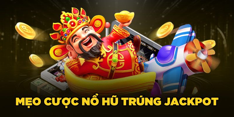 Mẹo cược nổ hũ trúng Jackpot